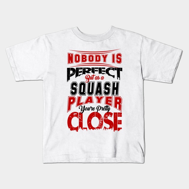 Nobody Is Perfect But As A Squash Player Youre Pretty Close Squash Sport Design Kids T-Shirt by MrPink017